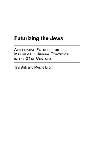 Futurizing the Jews Alternative Futures for Meaningful Jewish Existence in the  [Hardcover]