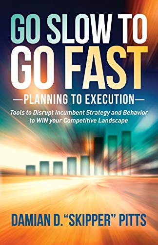 Go Slow to Go Fast Tools to Disrupt Incumbent Strategy & Behavior to WIN yo [Paperback]