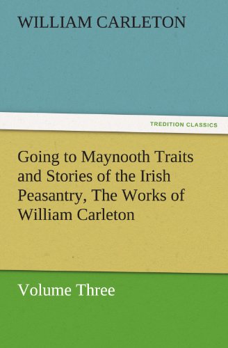 Going to Maynooth Traits and Stories of the Irish Peasantry, the Works of Willia [Paperback]