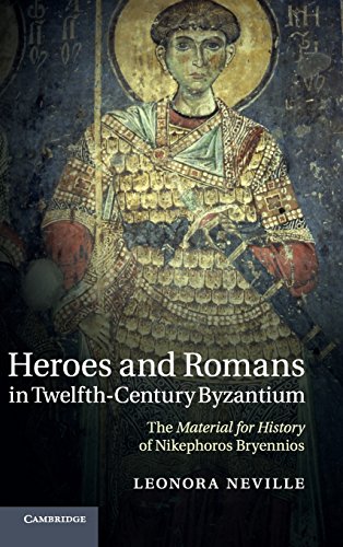 Heroes and Romans in Twelfth-Century Byzantium The Material for History of Nike [Hardcover]