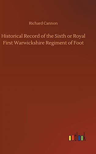 Historical Record Of The Sixth Or Royal First Warwickshire Regiment Of Foot