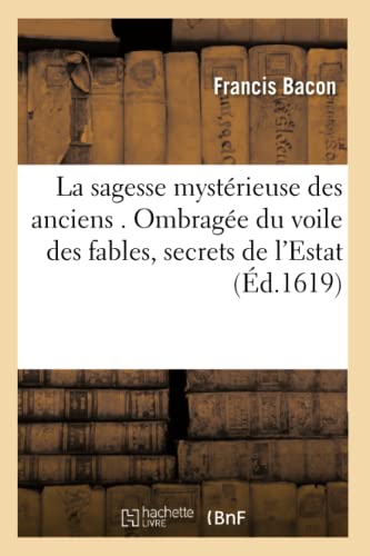 La Sagesse Mysterieuse Des Anciens . Ombragee Du Voile Des Fables, Appliquees Au [Paperback]