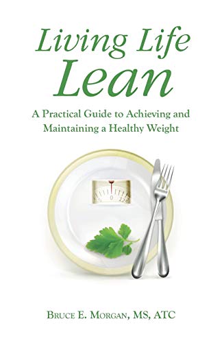 Living Life Lean A Practical Guide To Achieving And Maintaining A Healthy Weigh [Paperback]