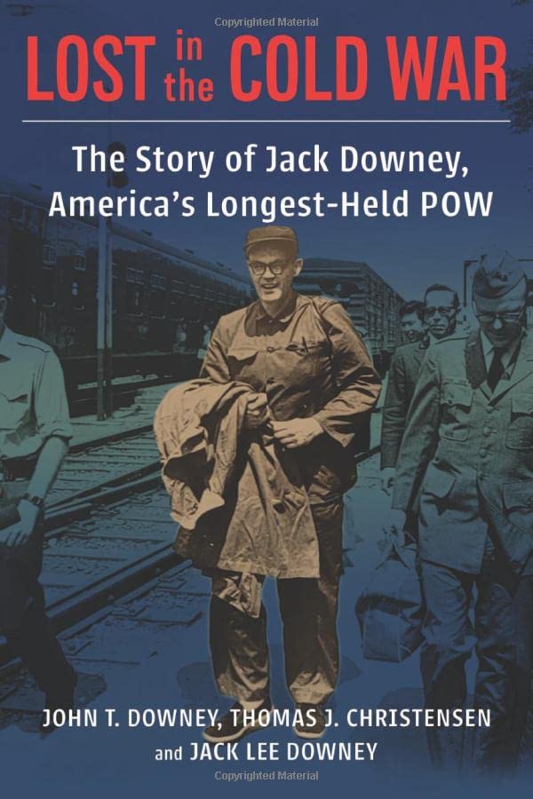 Lost in the Cold War The Story of Jack Downey, America&8217s Longest-Held POW [Hardcover]