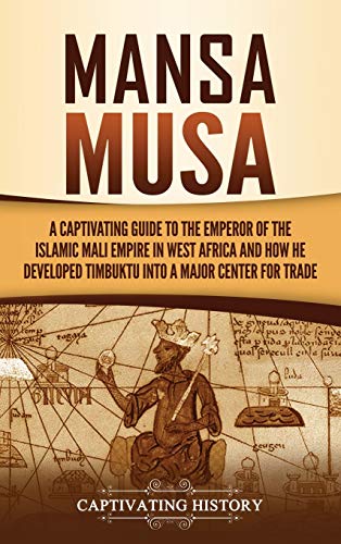Mansa Musa  A Captivating Guide to the Emperor of the Islamic Mali Empire in We [Hardcover]