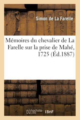 Memoires Du Chevalier De La Farelle Sur La Prise De Mahe, 1725