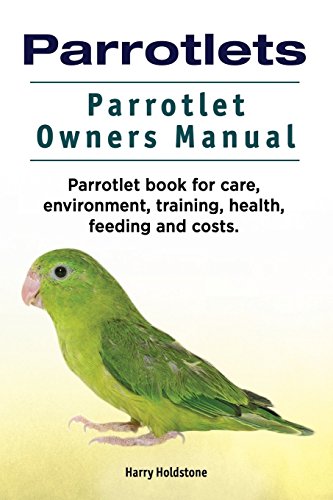 Parrotlets. Parrotlet Owners Manual. Parrotlet Book for Care, Environment, Train [Paperback]