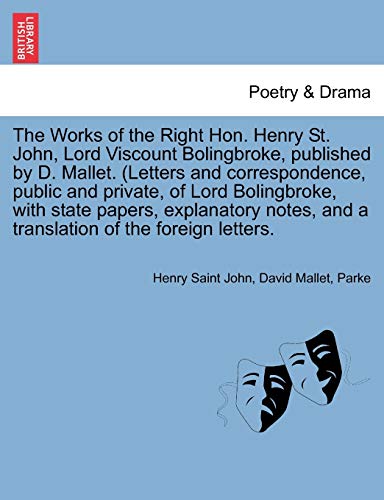 The Works Of The Right Hon. Henry St. John, Lord Viscount Bolingbroke, Published [Paperback]