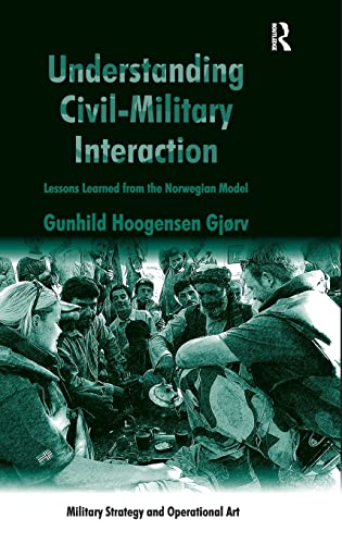 Understanding Civil-Military Interaction Lessons Learned from the Norwegian Mod [Hardcover]
