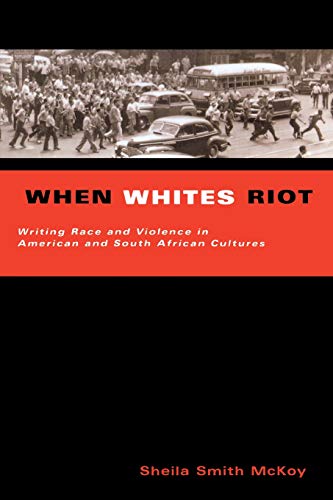 When Whites Riot Writing Race and Violence in American and South African Cultur [Paperback]
