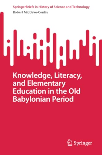 Knowledge, Literacy, and Elementary Education in the Old Babylonian Period [Paperback]