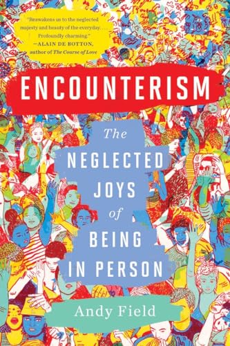 Encounterism The Neglected Joys of Being In Person [Paperback]