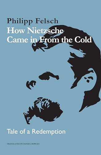 How Nietzsche Came in From the Cold Tale of a Redemption [Hardcover]