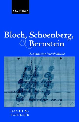 Bloch, Schoenberg, and Bernstein Assimilating Jewish Music [Hardcover]