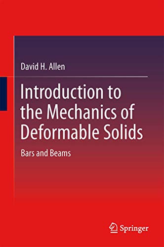 Introduction to the Mechanics of Deformable Solids Bars and Beams [Hardcover]