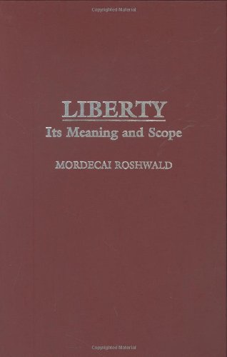 Liberty Its Meaning And Scope (contributions In Philosophy,) [Hardcover]