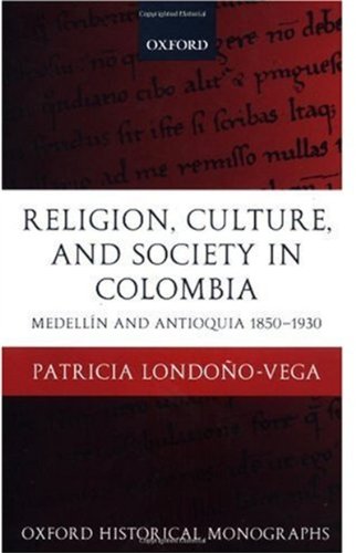 Religion, Society, and Culture in Colombia Antioquia and Medell}}n 1850-1930 [Hardcover]