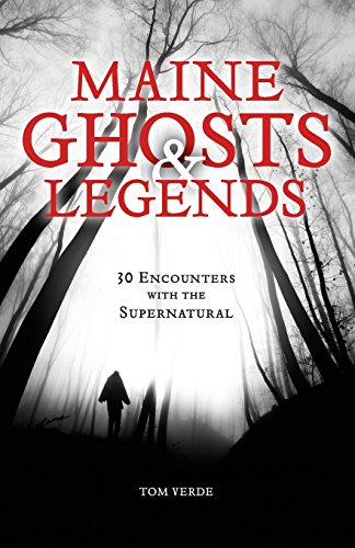 Maine Ghosts and Legends 30 Encounters with the Supernatural [Paperback]
