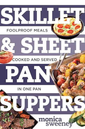 Skillet &amp Sheet Pan Suppers Foolproof Meals, Cooked and Served in One Pan [Paperback]