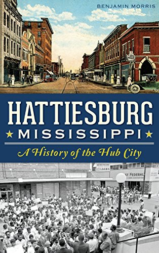 Hattiesburg, Mississippi  A History of the Hub City [Hardcover]