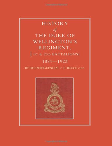 History Of The Duke Of WellingtonS Regiment, 1st And 2nd Battalions 1881-1923 [Paperback]