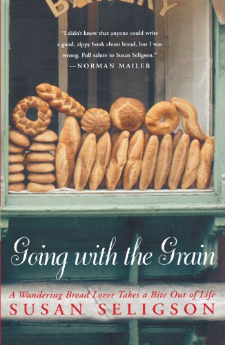 Going with the Grain A Wandering Bread Lover Takes a Bite Out of Life [Paperback]