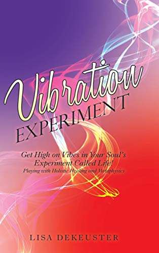 Vibration Experiment  Get High on Vibes in Your Soul's Experiment Called Life [Hardcover]