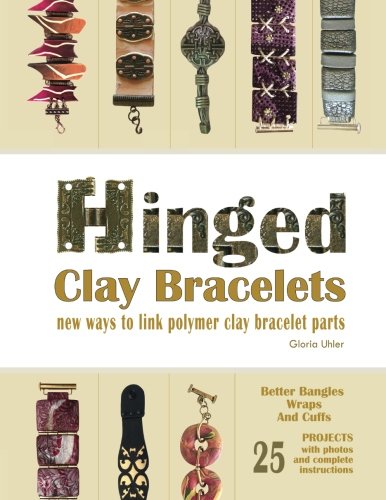 Hinged Clay Bracelets New Ways To Link Polymer Clay Bracelet Parts [Paperback]