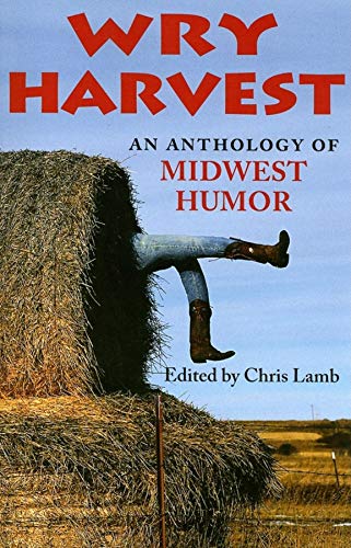 Wry Harvest An Anthology of Midwest Humor [Paperback]