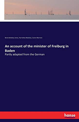 An Account Of The Minister Of Freiburg In Baden Partly Adapted From The German [Paperback]