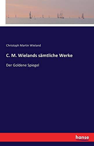 C. M. Wielands Smtliche Werke Der Goldene Spiegel (german Edition) [Paperback]