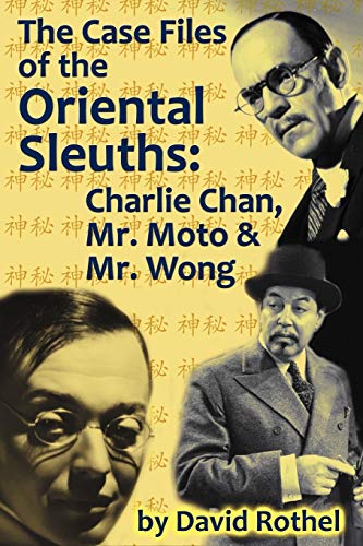 The Case Files Of The Oriental Sleuths Charlie Chan, Mr. Moto, And Mr. Wong [Paperback]