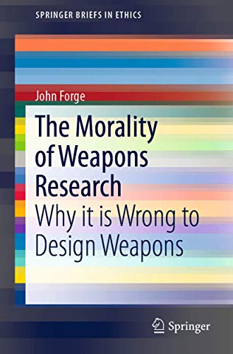 The Morality of Weapons Research Why it is Wrong to Design Weapons [Paperback]