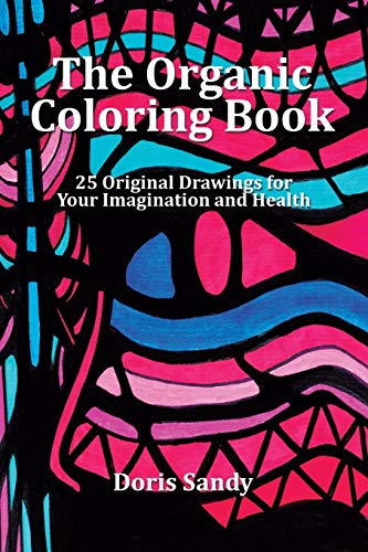 The Organic Coloring Book 25 Original Drawings For Your Imagination And Health [Paperback]