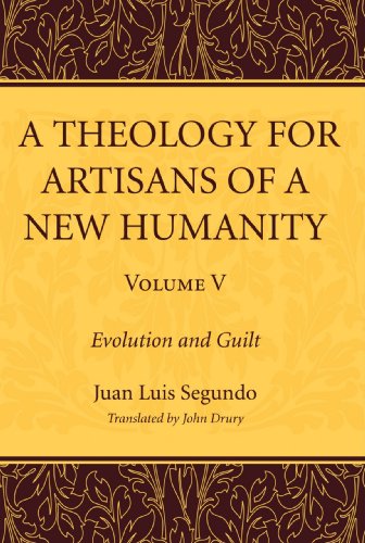 Theology for Artisans of a New Humanity, Volume 5  Evolution and Guilt [Paperback]