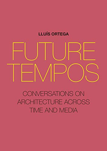 Future Tempos Conversations on Architecture Across Time and Media [Paperback]