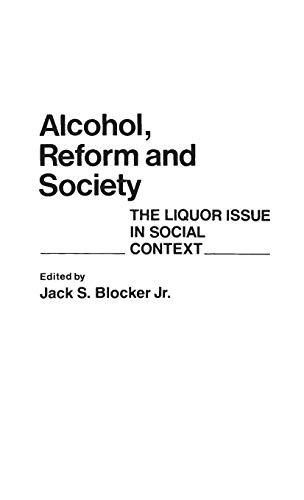 Alcohol, Reform and Society The Liquor Issue in Social Context [Hardcover]