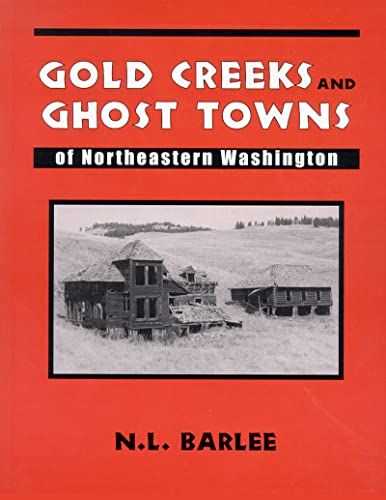 Gold Creeks and Ghost Towns of Northeastern Washington [Paperback]