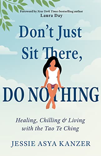 Don&39t Just Sit There, DO NOTHING Healing, Chilling, and Living with the Tao [Paperback]