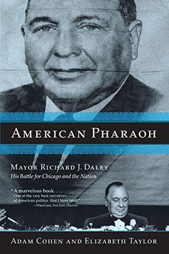American Pharaoh Mayor Richard J. Daley - His Battle for Chicago and the Nation [Paperback]