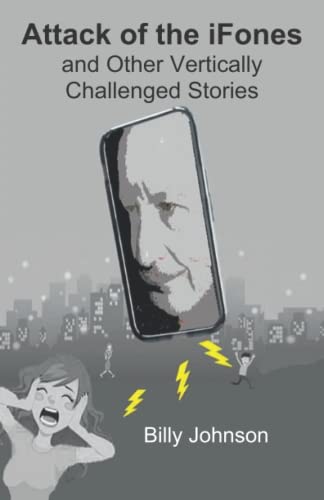 Attack Of The Ifones And Other Vertically Challenged Stories