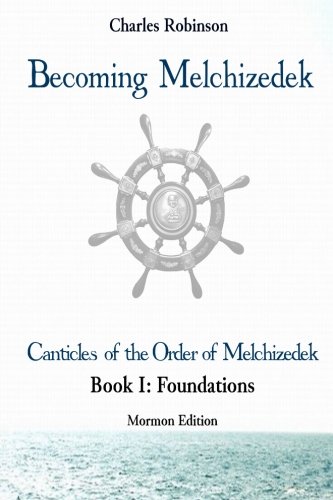 Becoming Melchizedek The Eternal Priesthood And Your Journey Foundations, Morm [Paperback]