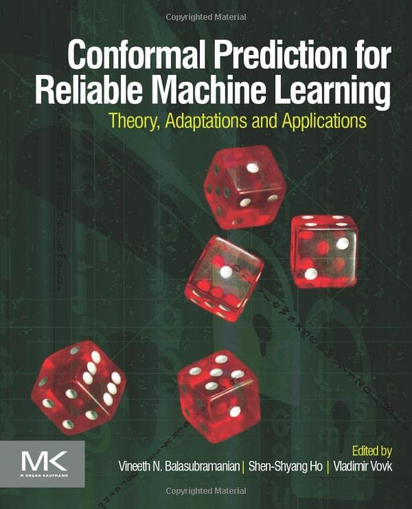 Conformal Prediction for Reliable Machine Learning Theory, Adaptations and Appl [Paperback]