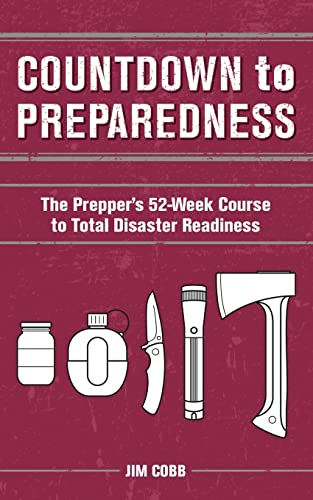 Countdown to Preparedness The Prepper&39s 52 Week Course to Total Disaster Re [Paperback]