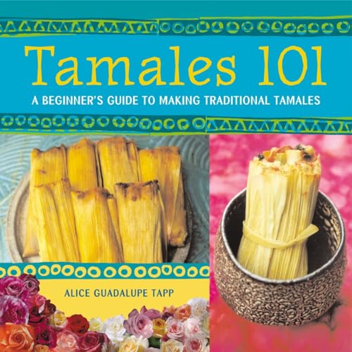 Tamales 101 A Beginner's Guide to Making Traditional Tamales [A Cookbook] [Paperback]