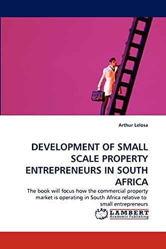 Development Of Small Scale Property Entrepreneurs In South Africa The Book Will [Paperback]