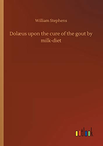 Dolaeus Upon The Cure Of The Gout By Milk-Diet