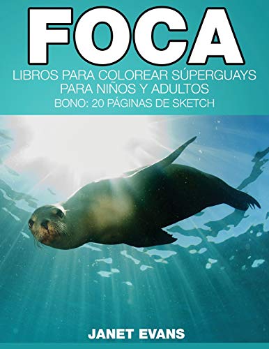 Foca  Libros para Colorear Superguays para Ninos y Adultos (Bono 20 Paginas de [Paperback]