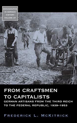 From Craftsmen to Capitalists German Artisans from the Third Reich to the Feder [Hardcover]