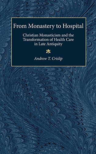 From Monastery to Hospital Christian Monasticism and the Transformation of Heal [Hardcover]